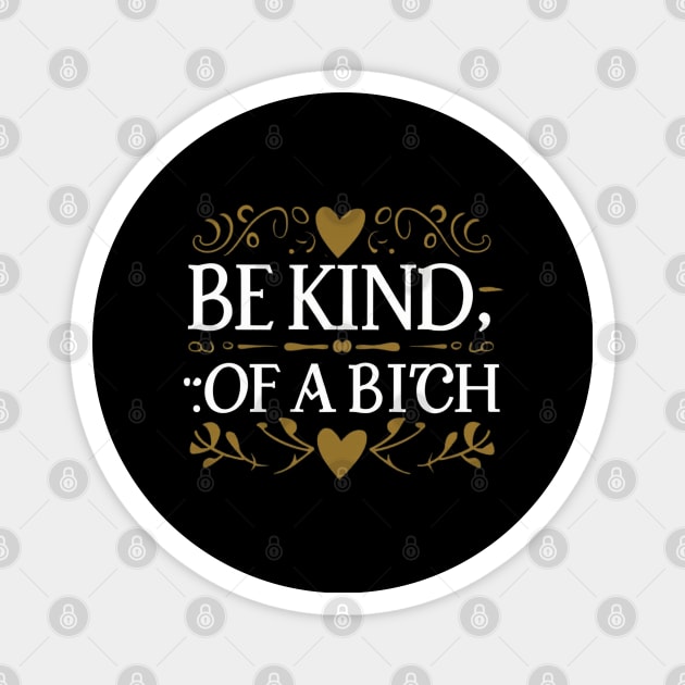 Funny Saying be kind of a bitch Magnet by Aldrvnd